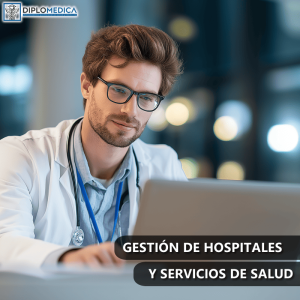 DIPLOMADO EN GESTIÓN DE HOSPITALES Y SERVICIOS DE SALUD